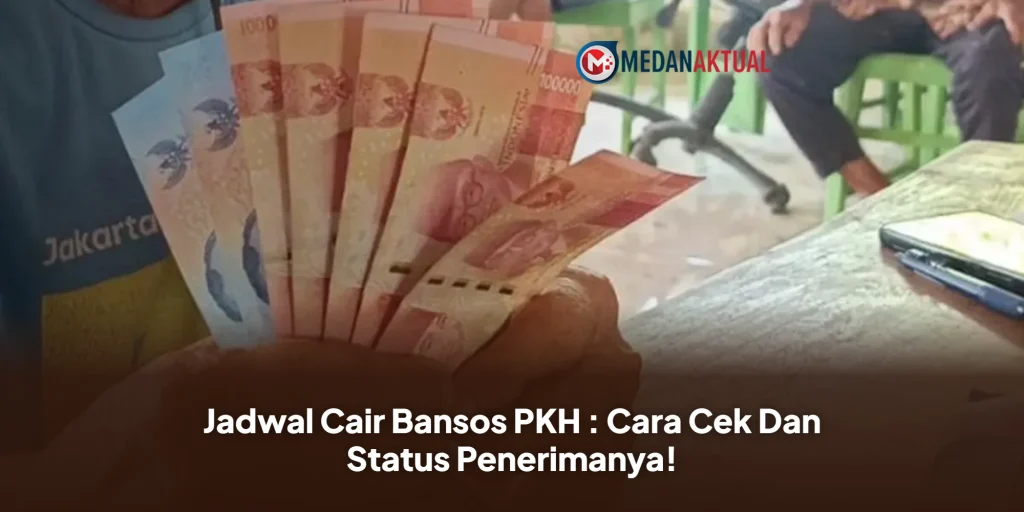 Jadwal Cair Bansos PKH : Cara Cek Dan Status Penerimanya!
