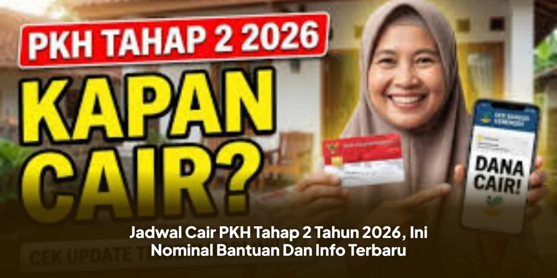 Jadwal Cair PKH Tahap 2 Tahun 2026, Ini Nominal Bantuan Dan Info Terbaru