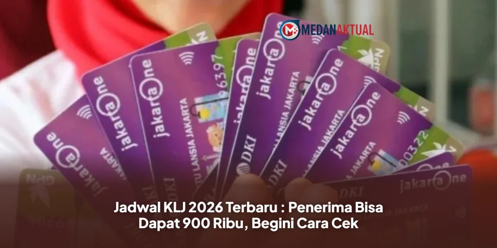 Jadwal KLJ 2026 Terbaru : Penerima Bisa Dapat 900 Ribu, Begini Cara Cek