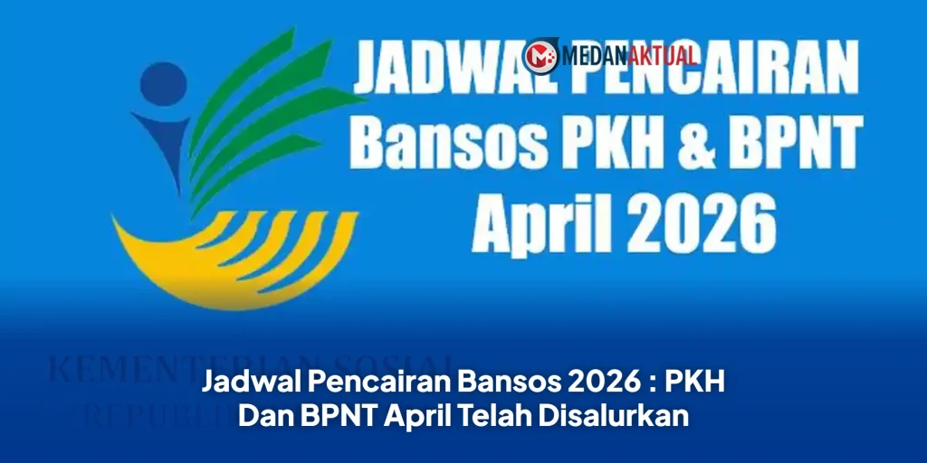 Jadwal Pencairan Bansos 2026 : PKH Dan BPNT April Telah Disalurkan