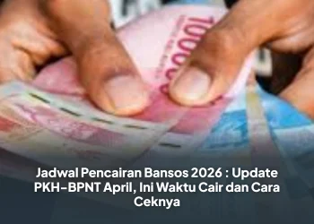 Jadwal Pencairan Bansos 2026 : Update PKH-BPNT April, Ini Waktu Cair dan Cara Ceknya