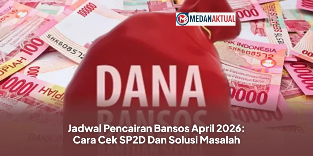 Jadwal Pencairan Bansos April 2026: Cara Cek SP2D Dan Solusi Masalah