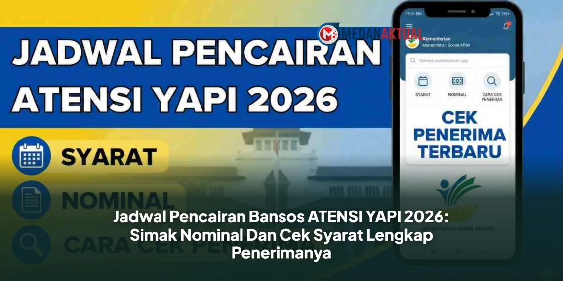 Jadwal Pencairan Bansos ATENSI YAPI 2026 Dan Cek Syarat Lengkap Penerimanya
