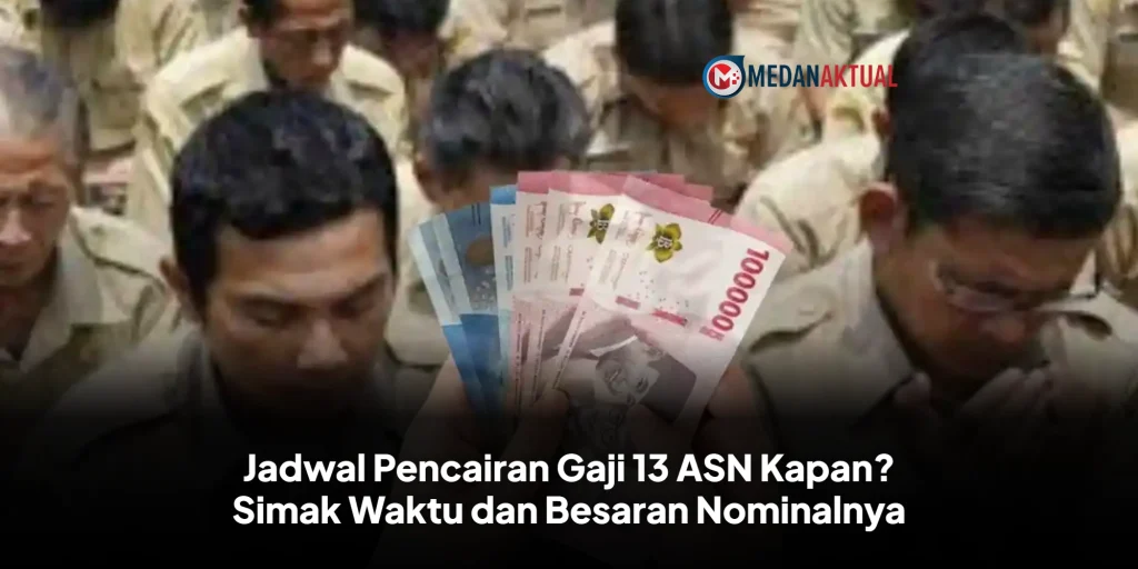 Jadwal Pencairan Gaji 13 ASN Kapan? Simak Waktu dan Besaran Nominalnya