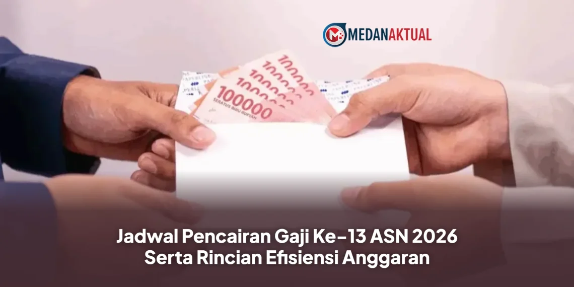 Jadwal Pencairan Gaji Ke-13 ASN 2026 Serta Rincian Efisiensi Anggaran