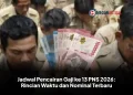 Jadwal Pencairan Gaji ke 13 PNS 2026: Rincian Waktu dan Nominal Terbaru