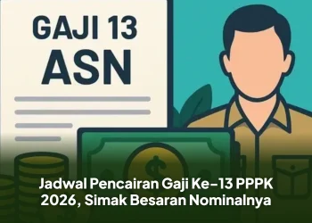 Jadwal Pencairan Gaji Ke-13 PPPK 2026, Simak Besaran Nominalnya