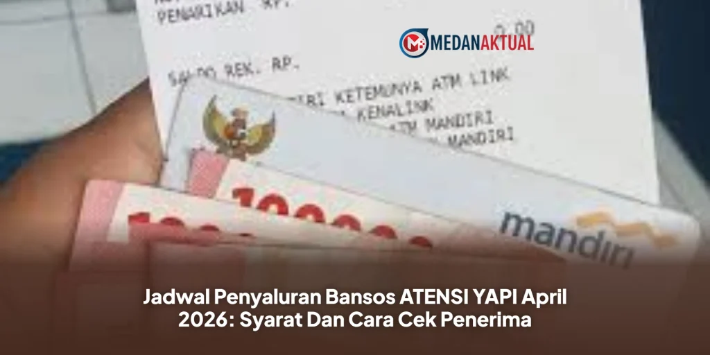 Jadwal Penyaluran Bansos ATENSI YAPI April 2026: Syarat Dan Cara Cek Penerima