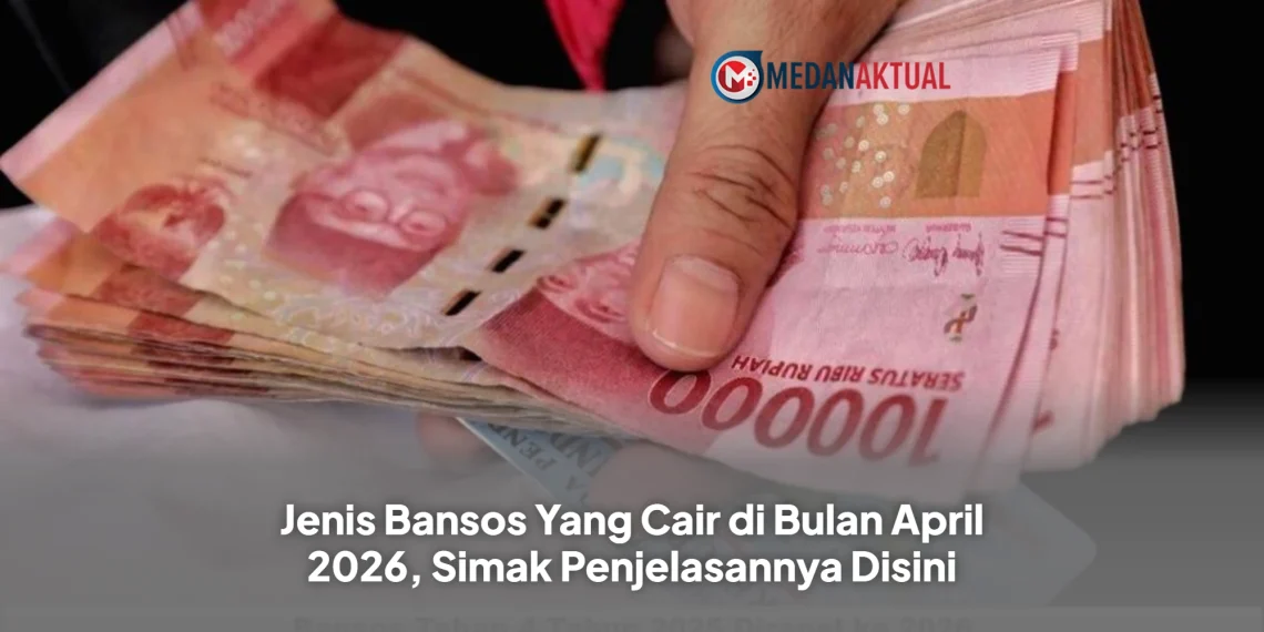 Jenis Bansos Yang Cair di Bulan April 2026, Simak Penjelasannya Disini