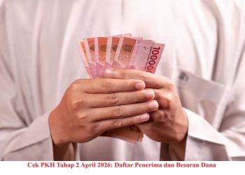 Cek PKH Tahap 2 April 2026: Daftar Penerima dan Besaran Dana