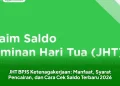 JHT BPJS Ketenagakerjaan: Manfaat, Syarat Pencairan, dan Cara Cek Saldo Terbaru 2026