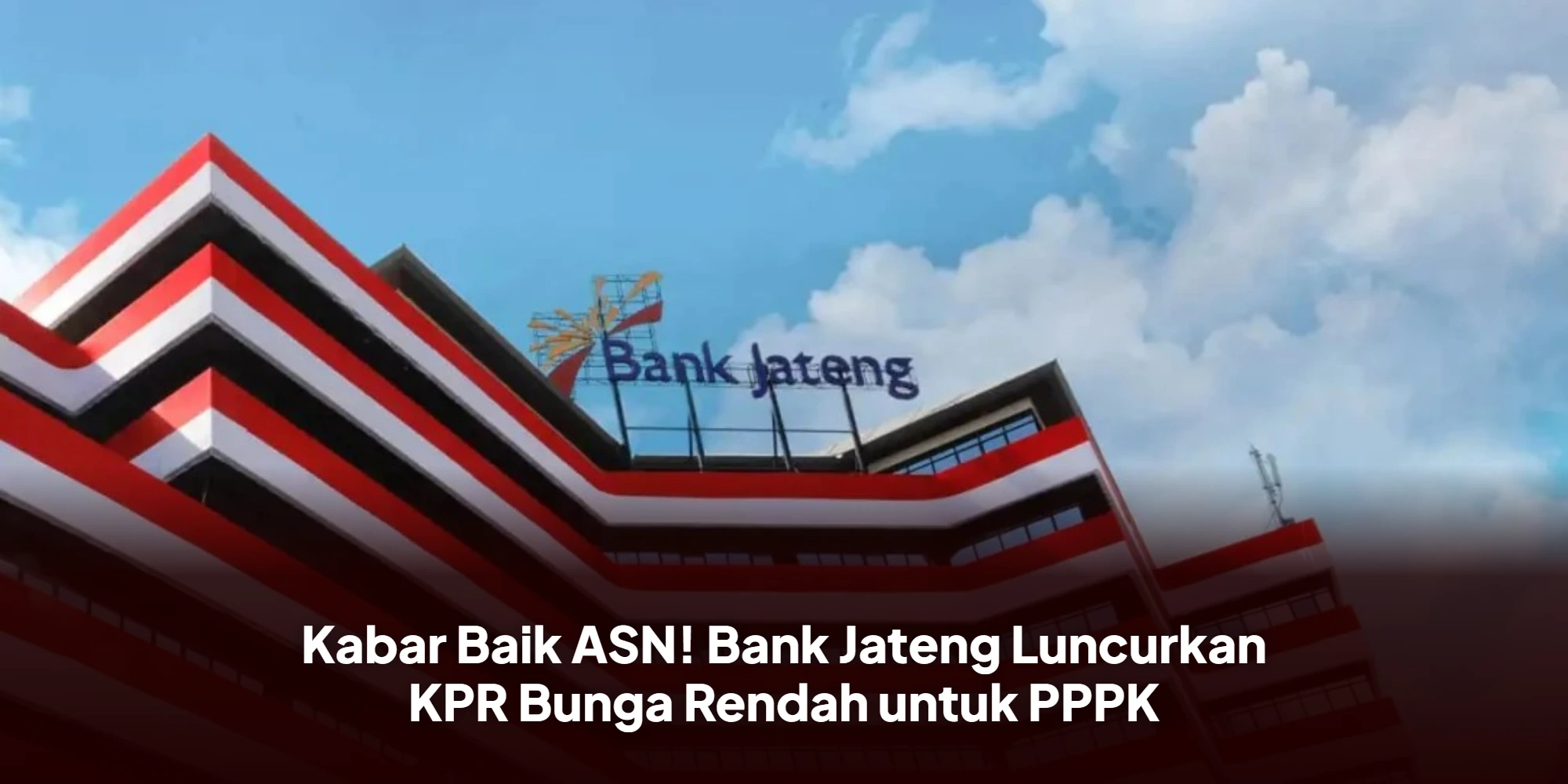 Kabar Baik ASN! Bank Jateng Luncurkan KPR Bunga Rendah untuk PPPK