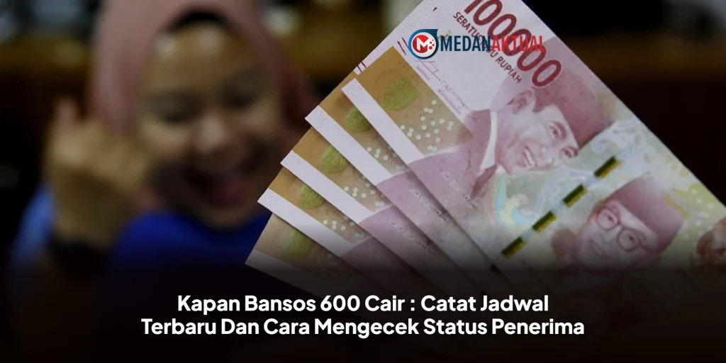 Kapan Bansos 600 Cair : Catat Jadwal Terbaru Dan Cara Mengecek Status Penerima