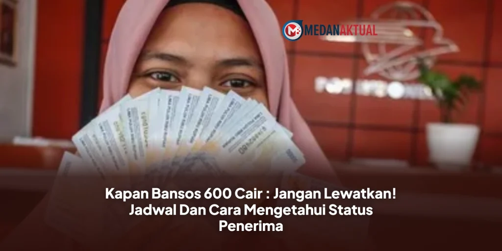 Kapan Bansos 600 Cair : Jangan Lewatkan! Jadwal Dan Cara Mengetahui Status Penerima