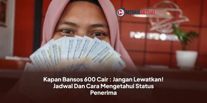 Kapan Bansos 600 Cair : Jangan Lewatkan! Jadwal Dan Cara Mengetahui Status Penerima