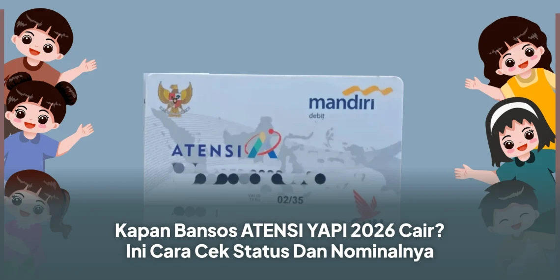 Kapan Bansos ATENSI YAPI 2026 Cair? Ini Cara Cek Status Dan Nominalnya