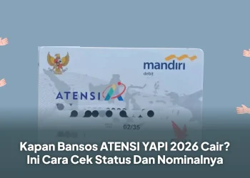 Kapan Bansos ATENSI YAPI 2026 Cair? Ini Cara Cek Status Dan Nominalnya
