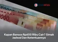 Kapan Bansos Rp600 Ribu Cair? Simak Jadwal Dan Ketentuannya