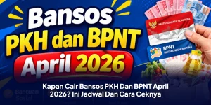 Kapan Cair Bansos PKH Dan BPNT April 2026? Ini Jadwal Dan Cara Ceknya