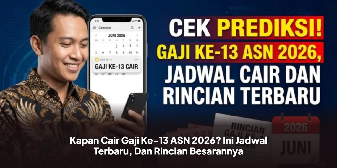 Kapan Cair Gaji Ke-13 ASN 2026? Ini Jadwal Terbaru, Dan Rincian Besarannya