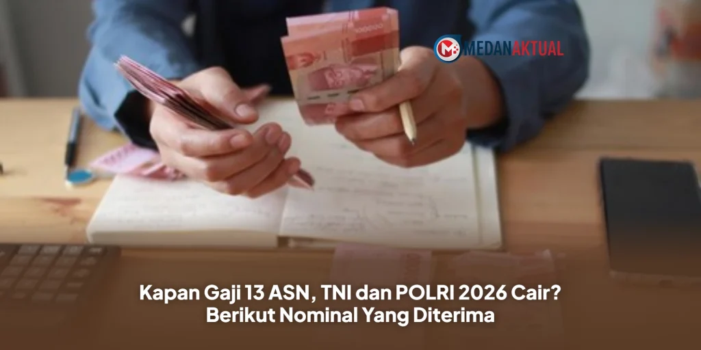 Kapan Gaji 13 ASN, TNI dan POLRI 2026 Cair? Berikut Nominal Yang Diterima
