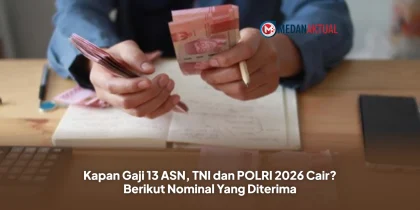 Kapan Gaji 13 ASN, TNI dan POLRI 2026 Cair? Berikut Nominal Yang Diterima