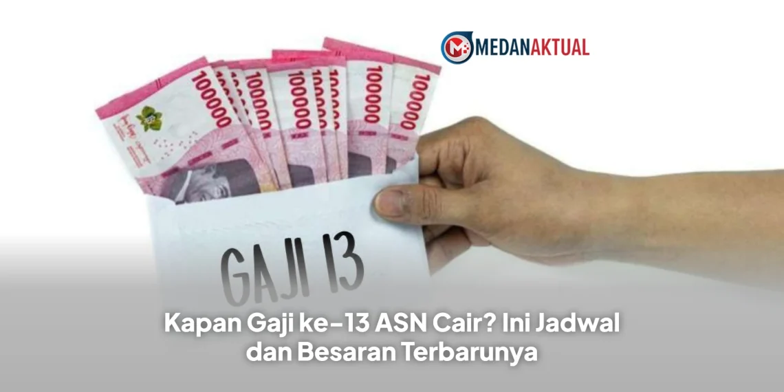 Kapan Gaji ke-13 ASN Cair? Ini Jadwal dan Besaran Terbarunya