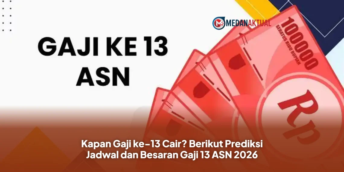 Kapan Gaji ke-13 Cair? Berikut Prediksi Jadwal dan Besaran Gaji 13 ASN 2026