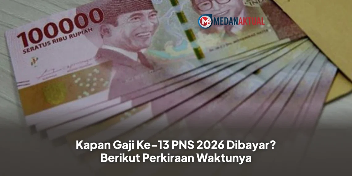 Kapan Gaji Ke-13 PNS 2026 Dibayar? Berikut Perkiraan Waktunya