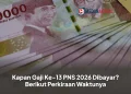 Kapan Gaji Ke-13 PNS 2026 Dibayar? Berikut Perkiraan Waktunya