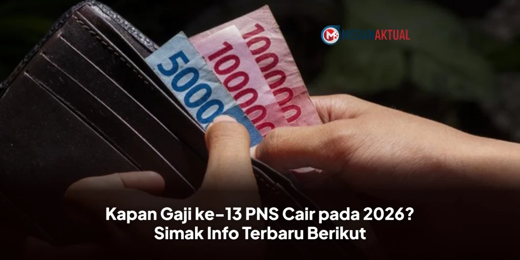 Kapan Gaji ke-13 PNS Cair pada 2026? Simak Info Terbaru Berikut