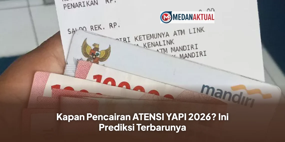 Kapan Pencairan ATENSI YAPI 2026? Ini Prediksi Terbarunya