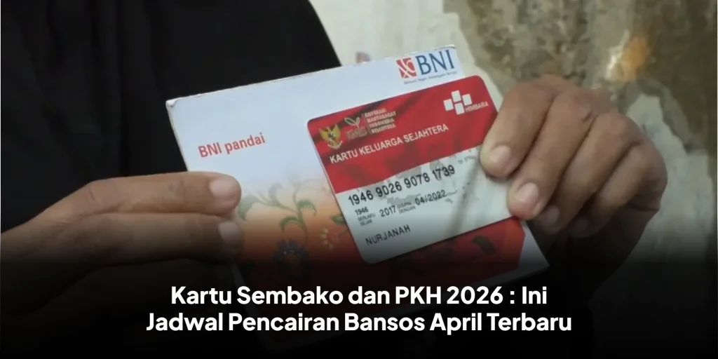 Kartu Sembako dan PKH 2026 : Ini Jadwal Pencairan Bansos April Terbaru