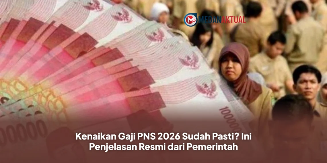 Kenaikan Gaji PNS 2026 Sudah Pasti? Ini Penjelasan Resmi dari Pemerintah