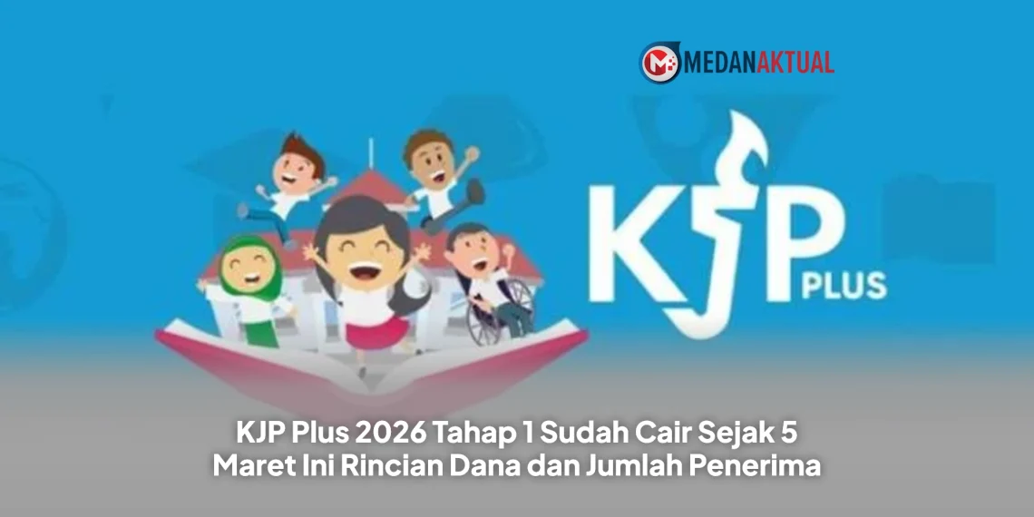 KJP Plus 2026 Tahap 1 Sudah Cair Sejak 5 Maret Ini Rincian Dana dan Jumlah Penerima