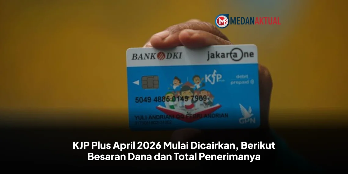 KJP Plus April 2026 Mulai Dicairkan, Berikut Besaran Dana dan Total Penerimanya