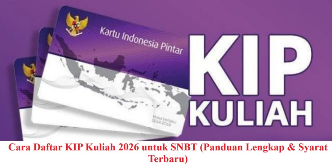 Cara Daftar KIP Kuliah 2026 untuk SNBT (Panduan Lengkap & Syarat Terbaru)
