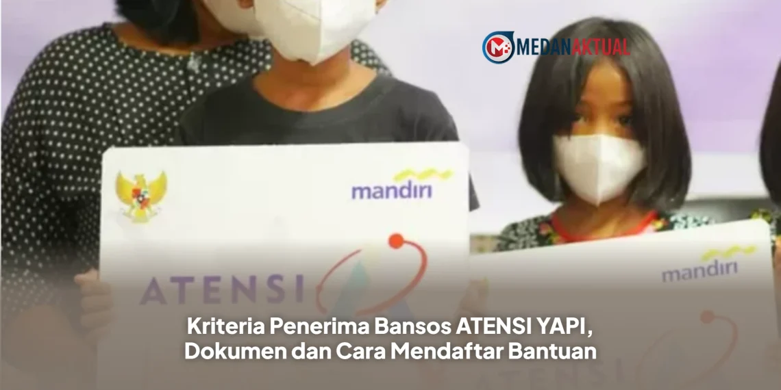 Kriteria Penerima Bansos ATENSI YAPI, Dokumen dan Cara Mendaftar Bantuan