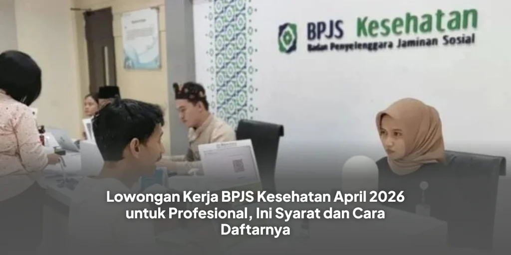 Lowongan Kerja BPJS Kesehatan April 2026 untuk Profesional, Ini Syarat dan Cara Daftarnya