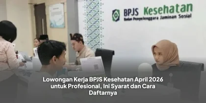 Lowongan Kerja BPJS Kesehatan April 2026 untuk Profesional, Ini Syarat dan Cara Daftarnya
