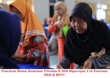 Pencairan Bansos Kemensos Triwulan II 2026 Dipercepat, Cek Penerima PKH & BPNT