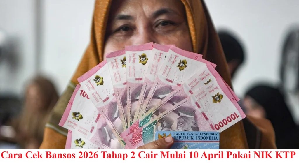 Cara Cek Bansos 2026 Tahap 2 Cair Mulai 10 April Pakai NIK KTP