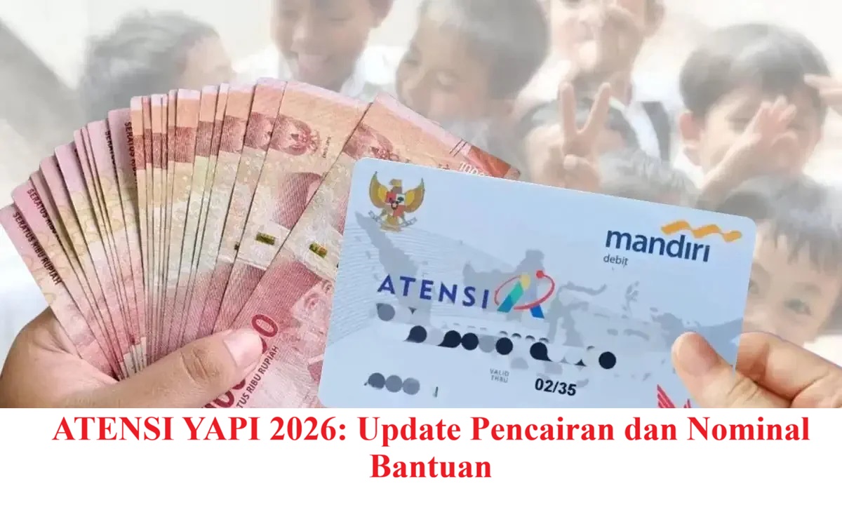 ATENSI YAPI 2026: Update Pencairan dan Nominal Bantuan