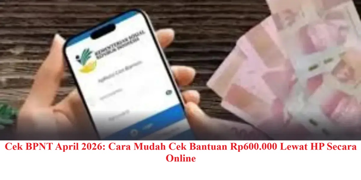 Cek BPNT April 2026: Cara Mudah Cek Bantuan Rp600.000 Lewat HP Secara Online