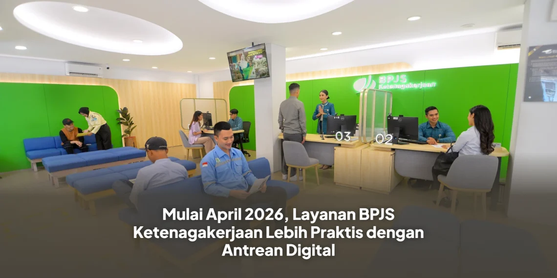 Mulai April 2026, Layanan BPJS Ketenagakerjaan Lebih Praktis dengan Antrean Digital