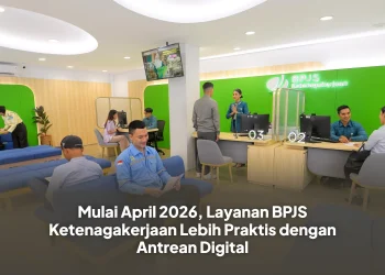 Mulai April 2026, Layanan BPJS Ketenagakerjaan Lebih Praktis dengan Antrean Digital