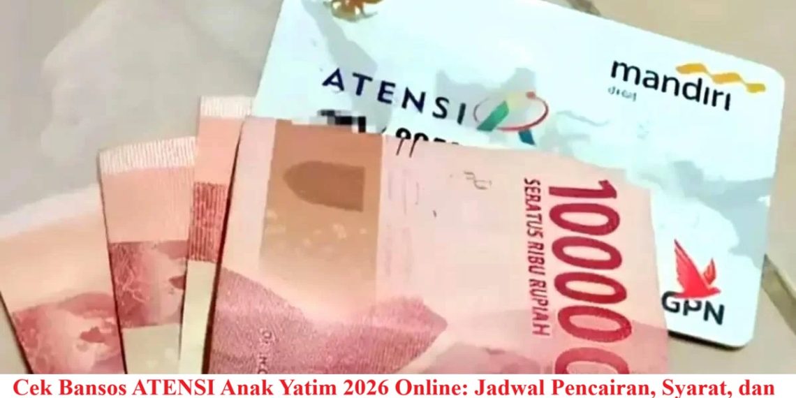Cek Bansos ATENSI Anak Yatim 2026 Online: Jadwal Pencairan, Syarat, dan Nominal Lengkap