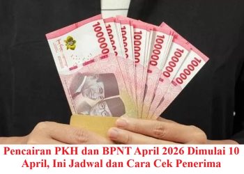 Pencairan PKH dan BPNT April 2026 Dimulai 10 April, Ini Jadwal dan Cara Cek Penerima