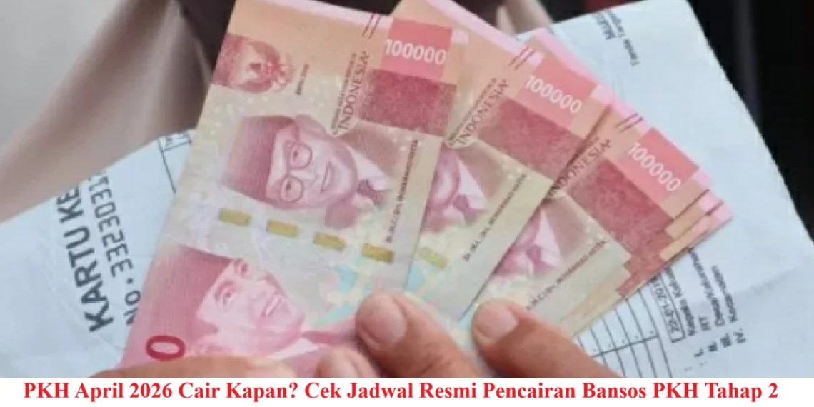 PKH April 2026 Cair Kapan? Cek Jadwal Resmi Pencairan Bansos PKH Tahap 2
