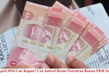 PKH April 2026 Cair Kapan? Cek Jadwal Resmi Pencairan Bansos PKH Tahap 2